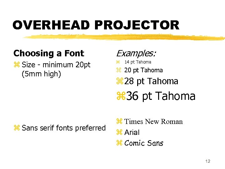 OVERHEAD PROJECTOR Choosing a Font Examples: z Size - minimum 20 pt (5 mm