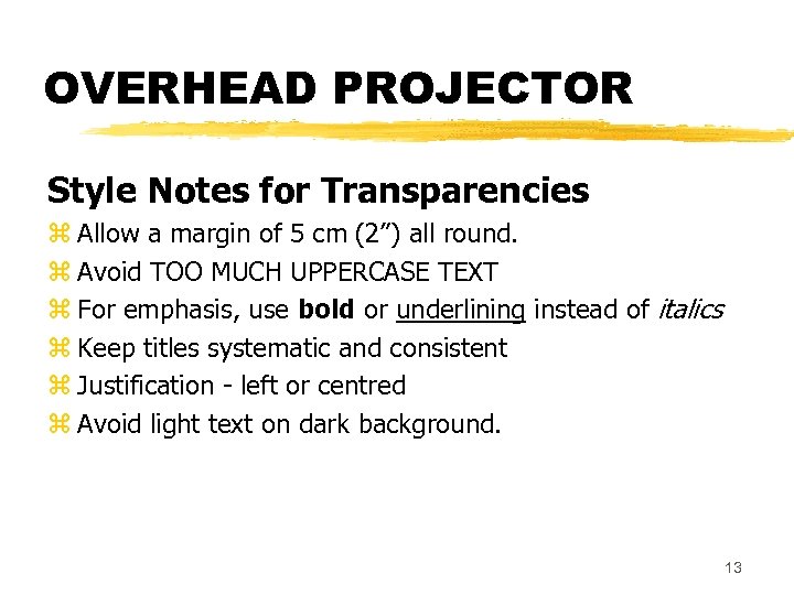 OVERHEAD PROJECTOR Style Notes for Transparencies z Allow a margin of 5 cm (2”)