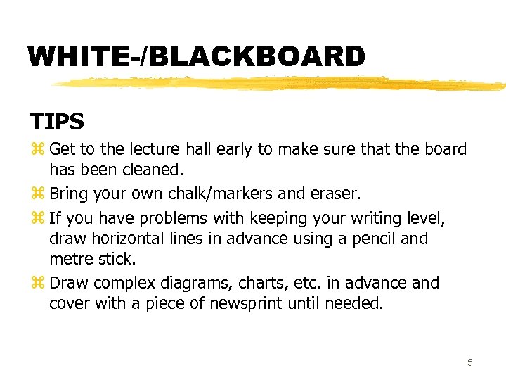 WHITE-/BLACKBOARD TIPS z Get to the lecture hall early to make sure that the
