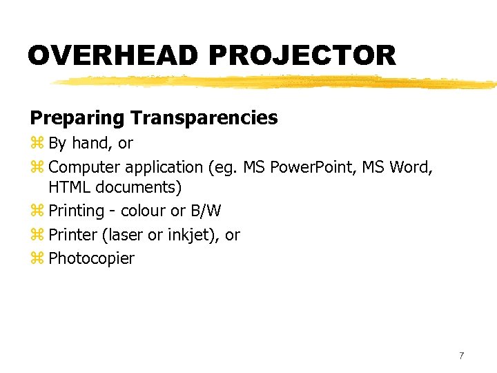 OVERHEAD PROJECTOR Preparing Transparencies z By hand, or z Computer application (eg. MS Power.