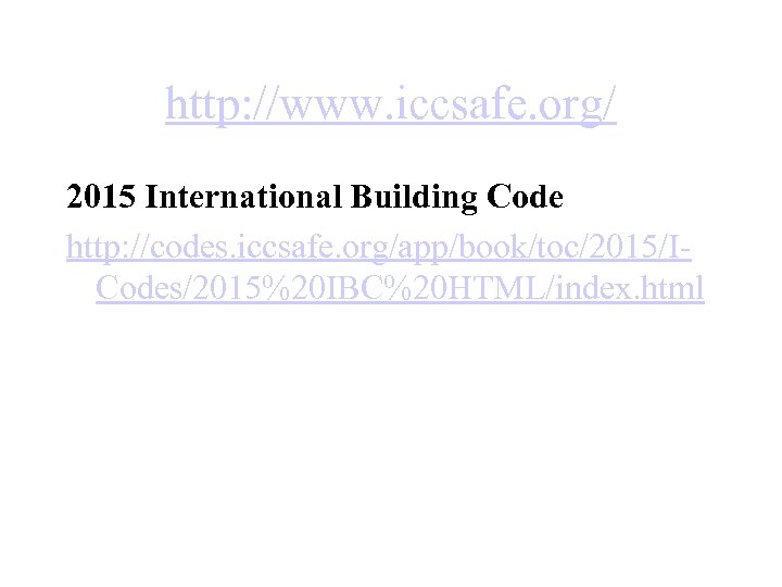 http: //www. iccsafe. org/ 2015 International Building Code http: //codes. iccsafe. org/app/book/toc/2015/ICodes/2015%20 IBC%20 HTML/index.