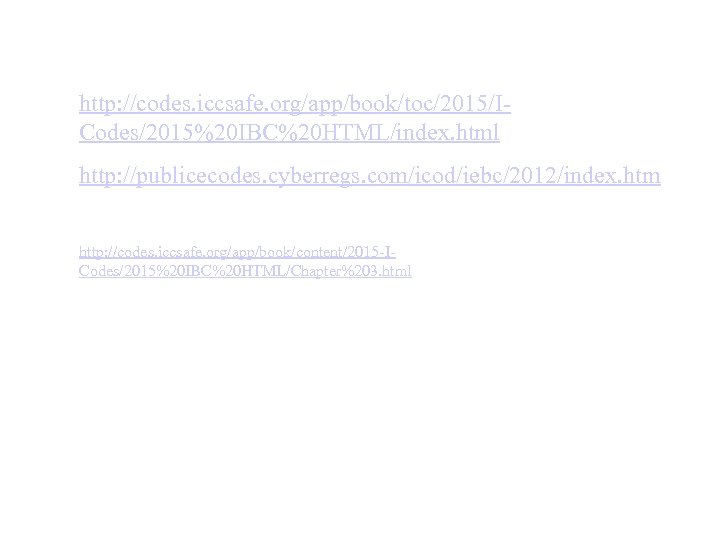 http: //codes. iccsafe. org/app/book/toc/2015/ICodes/2015%20 IBC%20 HTML/index. html http: //publicecodes. cyberregs. com/icod/iebc/2012/index. htm http: //codes.
