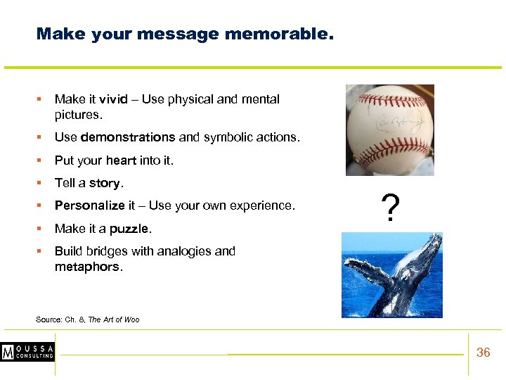 Make your message memorable. § Make it vivid – Use physical and mental pictures.