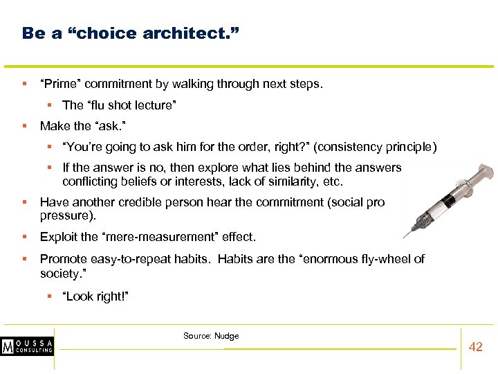Be a “choice architect. ” § “Prime” commitment by walking through next steps. §