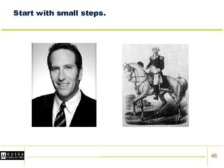 Start with small steps. 46 