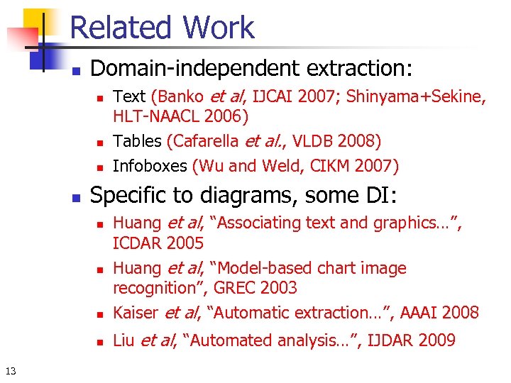 Related Work n Domain-independent extraction: n n Text (Banko et al, IJCAI 2007; Shinyama+Sekine,