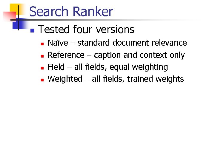 Search Ranker n Tested four versions n n Naïve – standard document relevance Reference