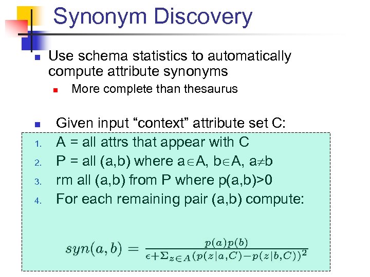 Synonym Discovery n Use schema statistics to automatically compute attribute synonyms n n 1.