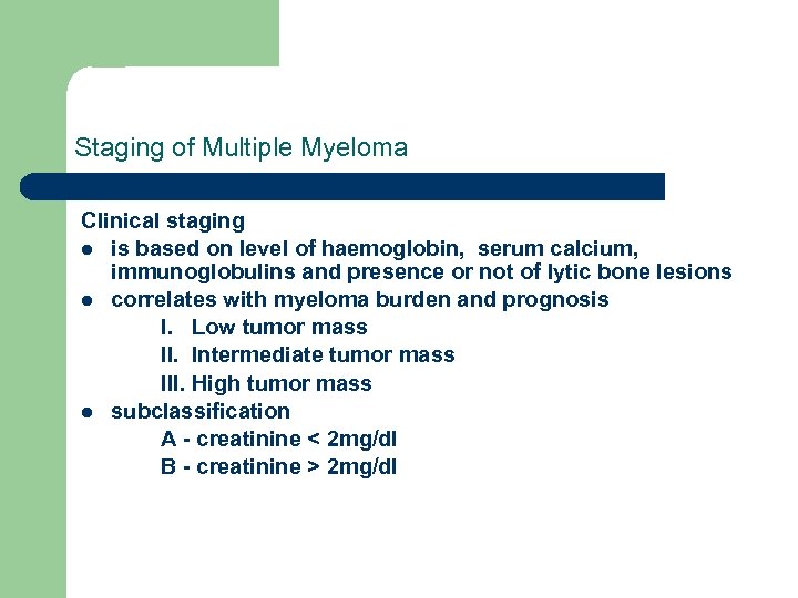 Staging of Multiple Myeloma Clinical staging l is based on level of haemoglobin, serum