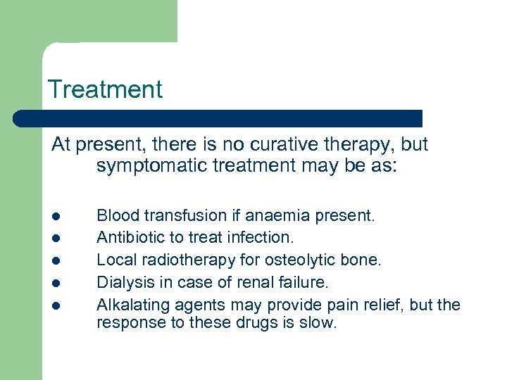 Treatment At present, there is no curative therapy, but symptomatic treatment may be as: