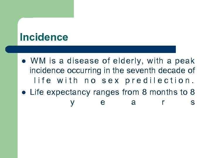 Incidence l l WM is a disease of elderly, with a peak incidence occurring