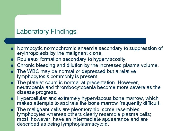 Laboratory Findings l l l l Normocytic normochromic anaemia secondary to suppression of erythropoiesis