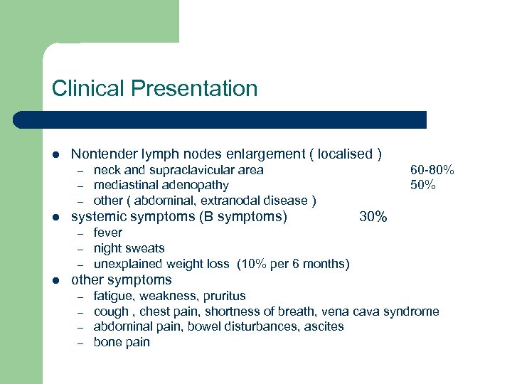 Clinical Presentation l Nontender lymph nodes enlargement ( localised ) – – – l
