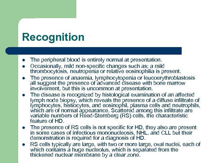 Recognition l l l The peripheral blood is entirely normal at presentation. Occasionally, mild