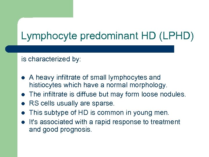 Lymphocyte predominant HD (LPHD) is characterized by: l l l A heavy infiltrate of