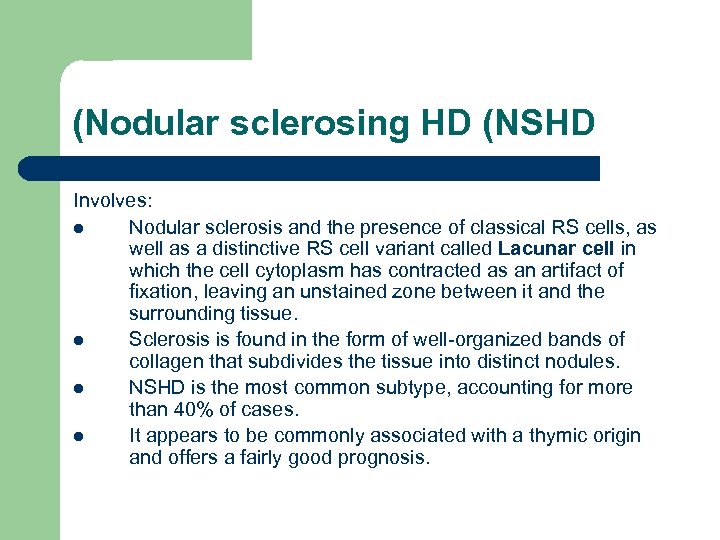 (Nodular sclerosing HD (NSHD Involves: l Nodular sclerosis and the presence of classical RS