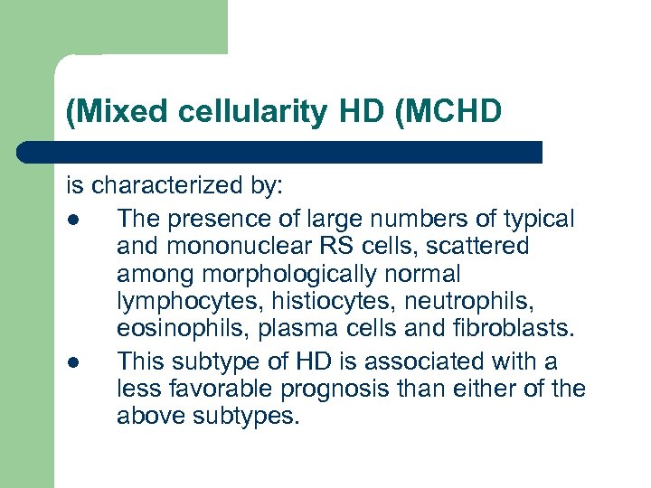 (Mixed cellularity HD (MCHD is characterized by: l The presence of large numbers of