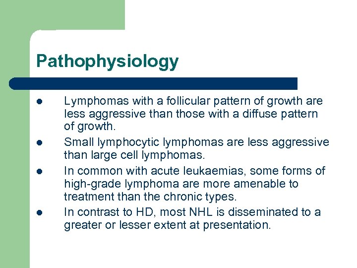 Pathophysiology l l Lymphomas with a follicular pattern of growth are less aggressive than