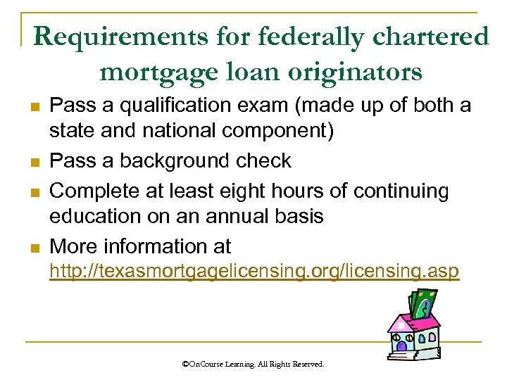 Requirements for federally chartered mortgage loan originators n n Pass a qualification exam (made