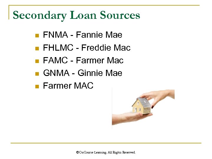 Secondary Loan Sources n n n FNMA - Fannie Mae FHLMC - Freddie Mac