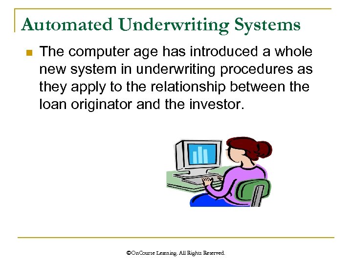Automated Underwriting Systems n The computer age has introduced a whole new system in