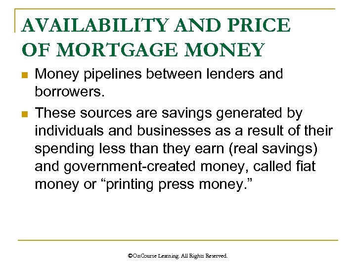 AVAILABILITY AND PRICE OF MORTGAGE MONEY n n Money pipelines between lenders and borrowers.