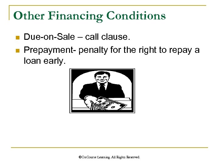 Other Financing Conditions n n Due-on-Sale – call clause. Prepayment- penalty for the right