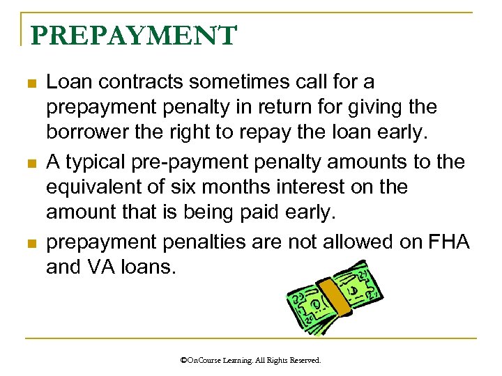 PREPAYMENT n n n Loan contracts sometimes call for a prepayment penalty in return