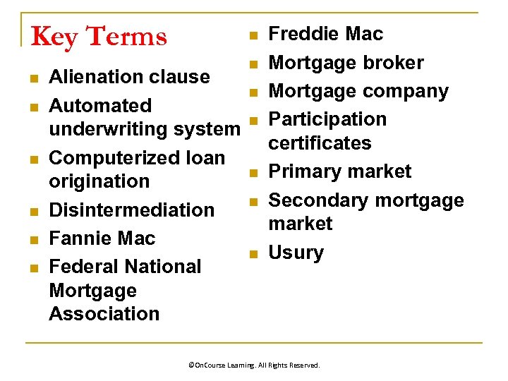 Key Terms n n n n Alienation clause Automated underwriting system Computerized loan origination