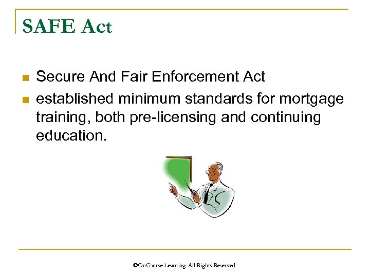 SAFE Act n n Secure And Fair Enforcement Act established minimum standards for mortgage