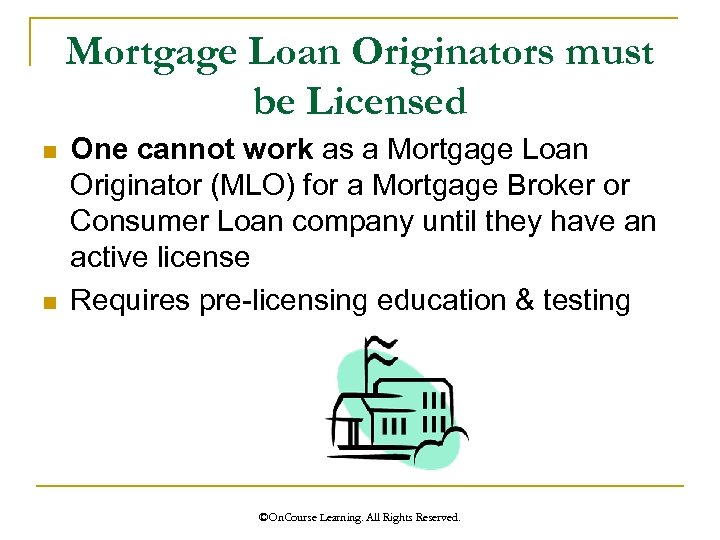 Mortgage Loan Originators must be Licensed n n One cannot work as a Mortgage