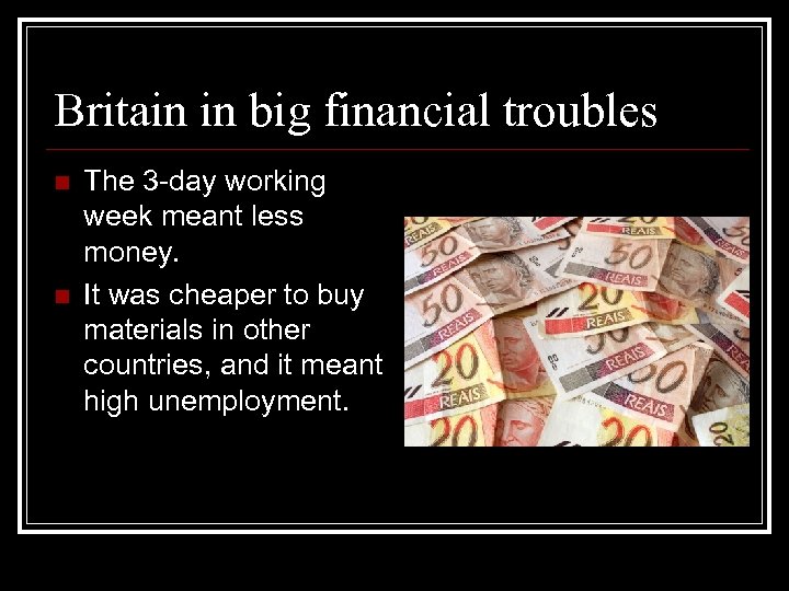 Britain in big financial troubles n n The 3 -day working week meant less