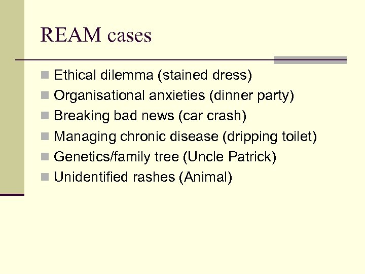 REAM cases n Ethical dilemma (stained dress) n Organisational anxieties (dinner party) n Breaking