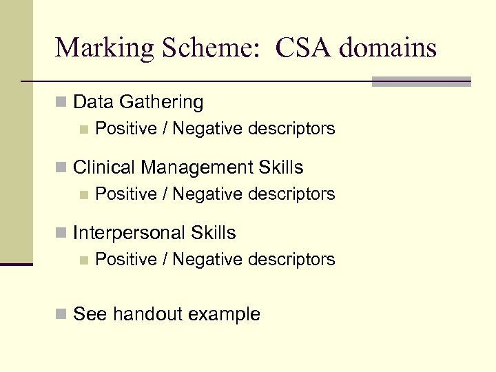 Marking Scheme: CSA domains n Data Gathering n Positive / Negative descriptors n Clinical