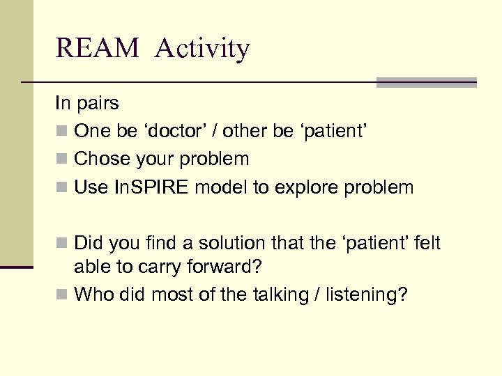 REAM Activity In pairs n One be ‘doctor’ / other be ‘patient’ n Chose