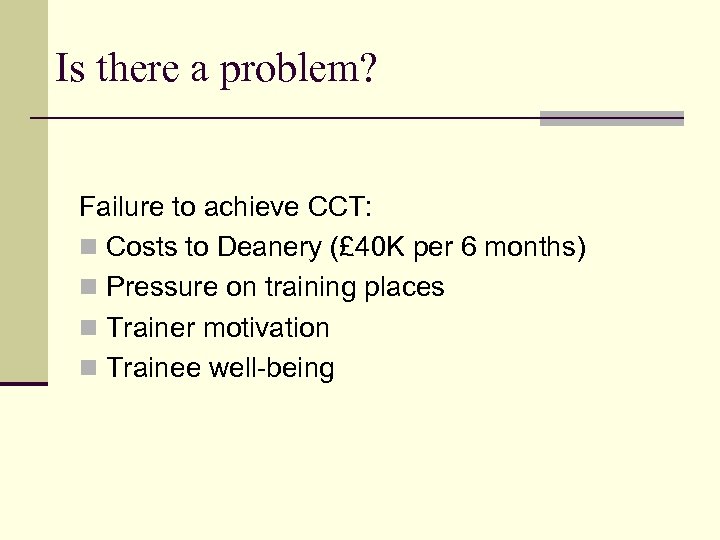 Is there a problem? Failure to achieve CCT: n Costs to Deanery (£ 40