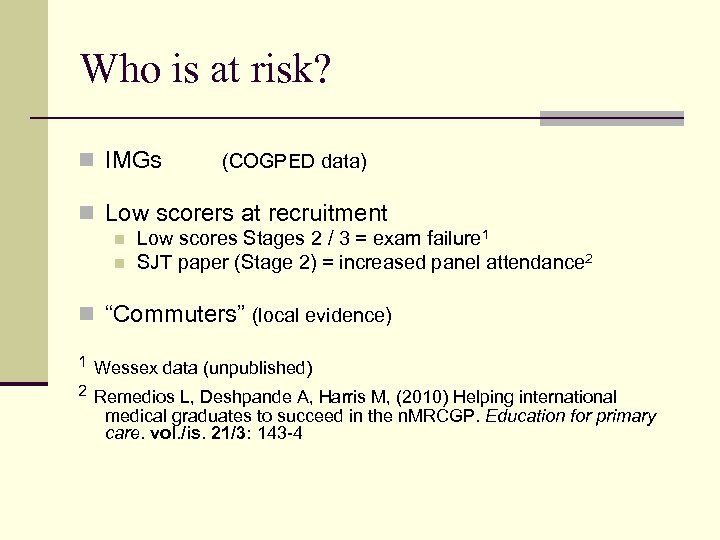 Who is at risk? n IMGs (COGPED data) n Low scorers at recruitment n