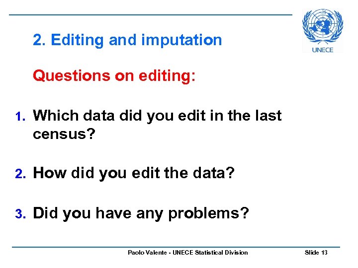 2. Editing and imputation Questions on editing: 1. Which data did you edit in