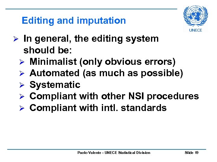 Editing and imputation In general, the editing system should be: Ø Minimalist (only obvious