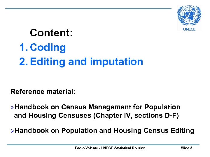 Content: 1. Coding 2. Editing and imputation Reference material: ØHandbook on Census Management for