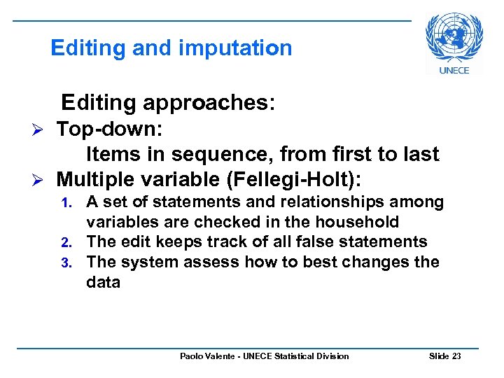 Editing and imputation Editing approaches: Top-down: Items in sequence, from first to last Ø