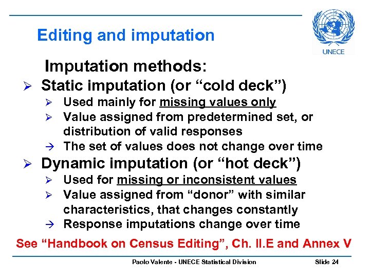 Editing and imputation Imputation methods: Ø Static imputation (or “cold deck”) Used mainly for
