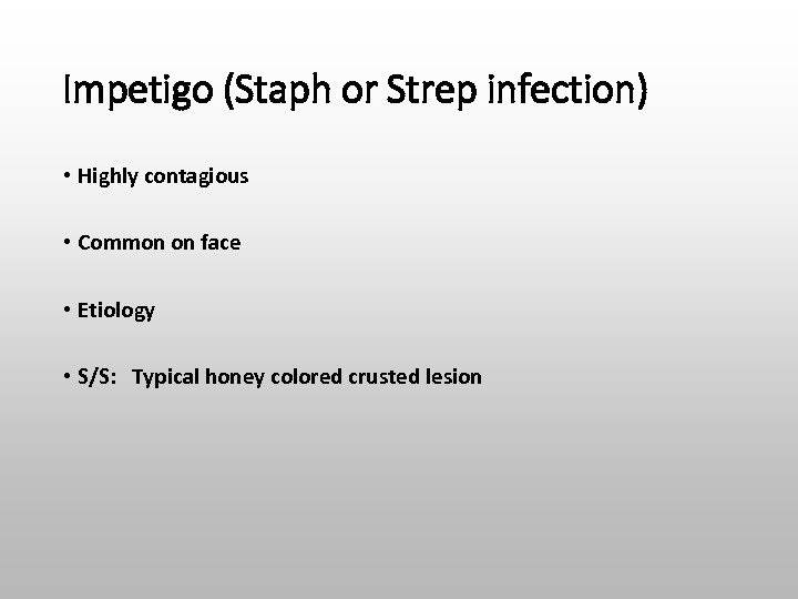 Impetigo (Staph or Strep infection) • Highly contagious • Common on face • Etiology