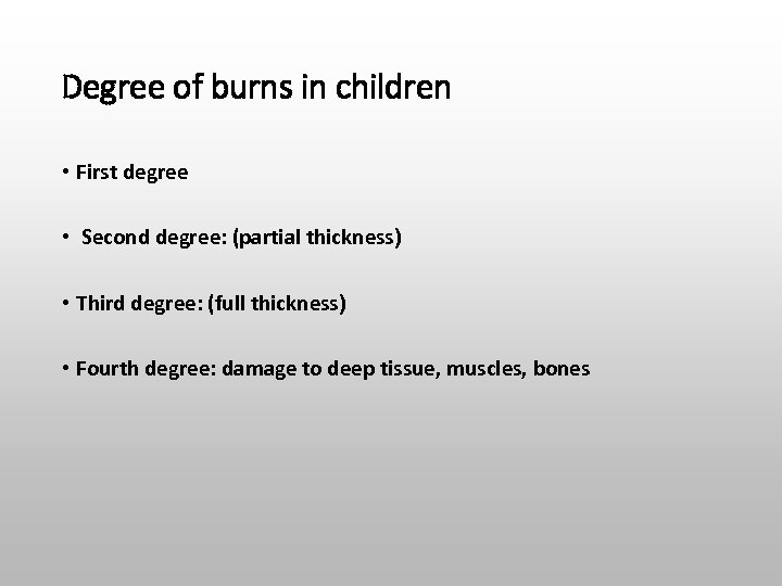 Degree of burns in children • First degree • Second degree: (partial thickness) •