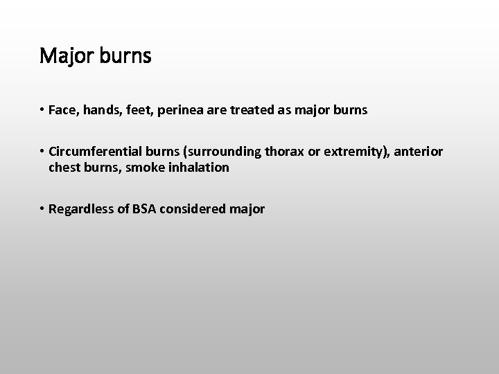 Major burns • Face, hands, feet, perinea are treated as major burns • Circumferential