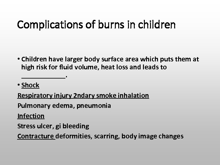 Complications of burns in children • Children have larger body surface area which puts