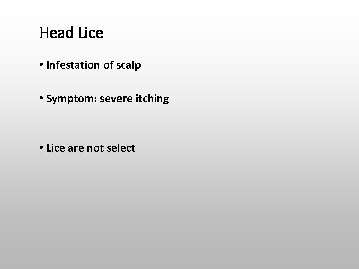 Head Lice • Infestation of scalp • Symptom: severe itching • Lice are not