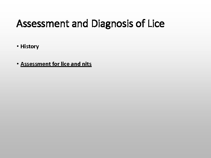 Assessment and Diagnosis of Lice • History • Assessment for lice and nits 