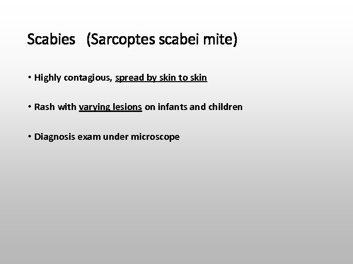 Scabies (Sarcoptes scabei mite) • Highly contagious, spread by skin to skin • Rash