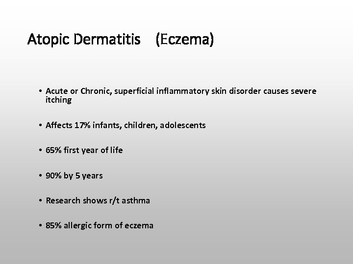 Atopic Dermatitis (Eczema) • Acute or Chronic, superficial inflammatory skin disorder causes severe itching
